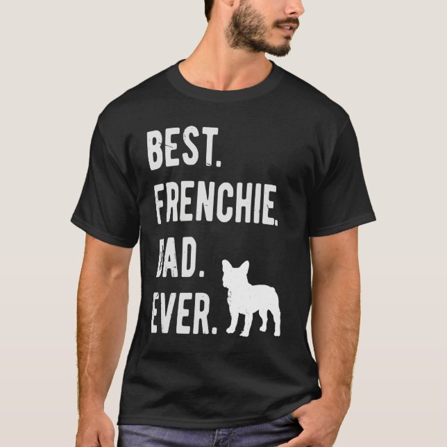 Camiseta Best Frenchie Dad Ever Mens French Bulldog   Dad (Frente)