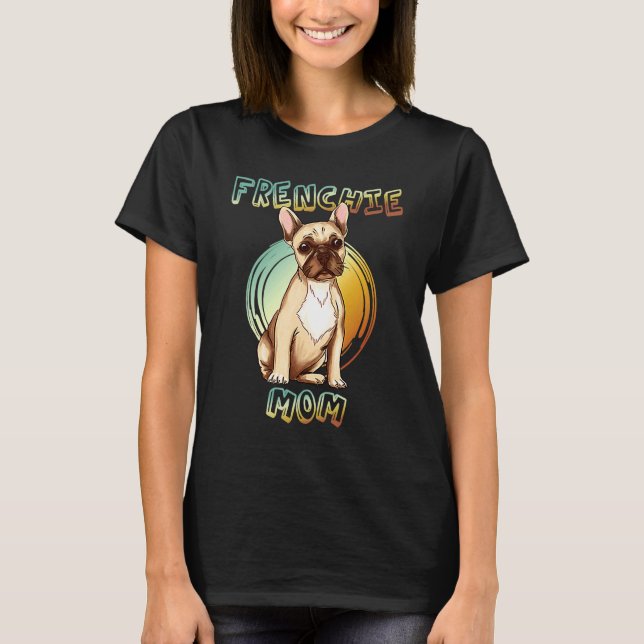 Camiseta Best Frenchie Mom Ever French Bulldog Mom 3 (Frente)