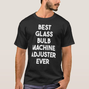 Camiseta Best Glass Bulb Machine Adjuster Ever