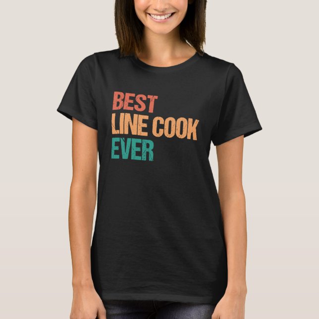 Camiseta Best Line Cook Ever Appreciation  Culinary Career (Frente)