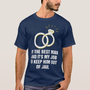 Camiseta Best Man Job To Keep Him Out Of Jail Bridesman 228