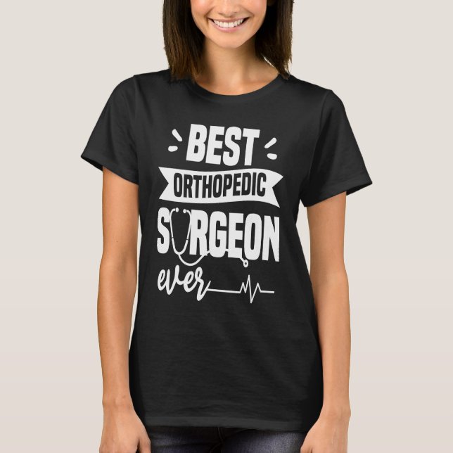 Camiseta Best Orthopedic Surgeon Ever Orthopedist Doctor (Frente)