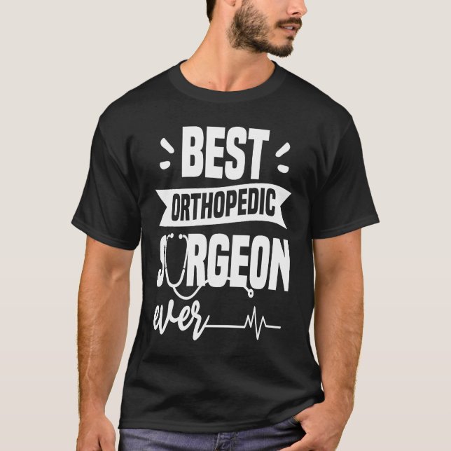 Camiseta Best Orthopedic Surgeon Ever Orthopedist Doctor (Frente)