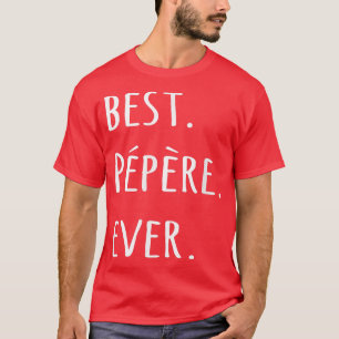 Camiseta Best Pepere Ever t French Canadian word for Grandp