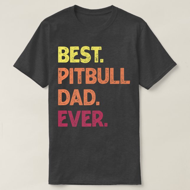 Camiseta Best Pit Bull Dad Ever  Pit bull Father's Pit Bull (Frente do Design)