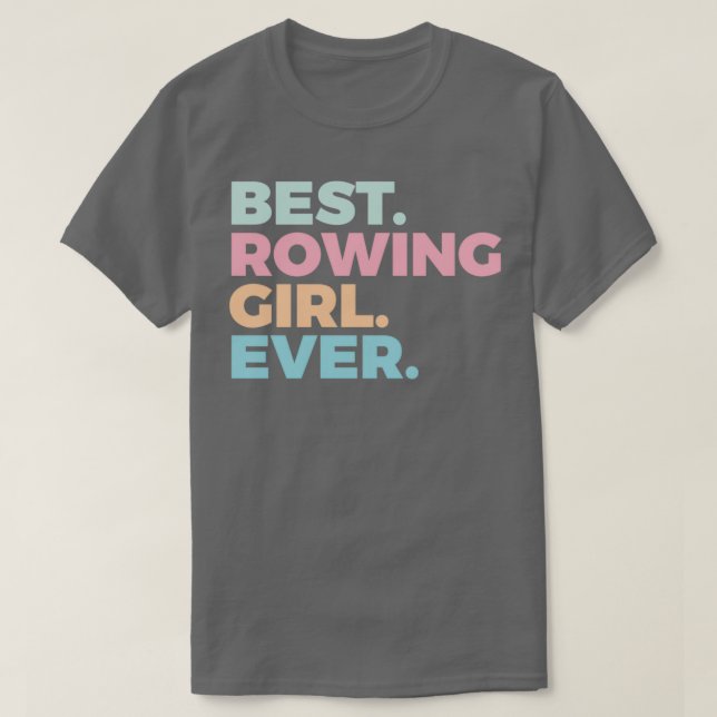 Camiseta Best Rowing Girl Ever Rower Rowing Girl (Frente do Design)