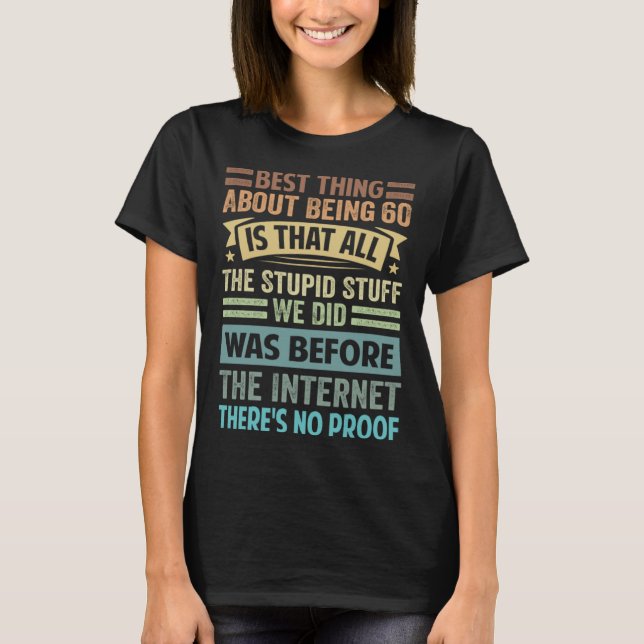 Camiseta Best Thing About Being 60 Is That All The Stupid S (Frente)
