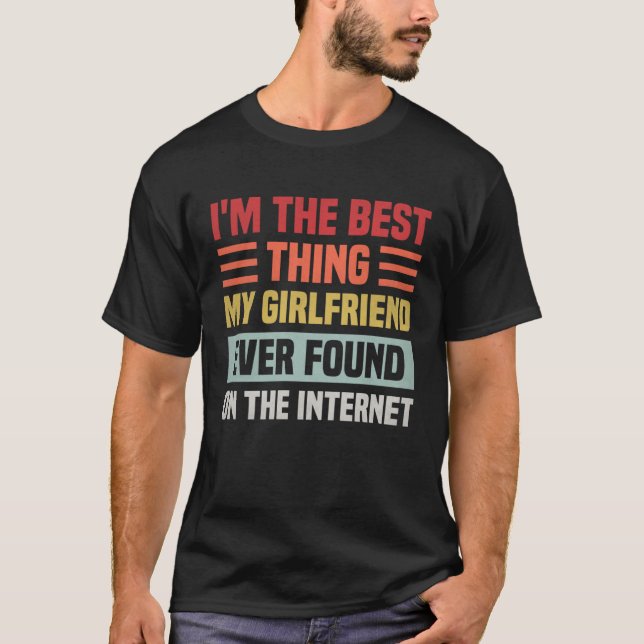 Camiseta Best Thing My Girlfriend Ever Found On Internet  C (Frente)