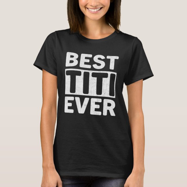 Camiseta Best Titi Ever  Mothers Day Titi (Frente)