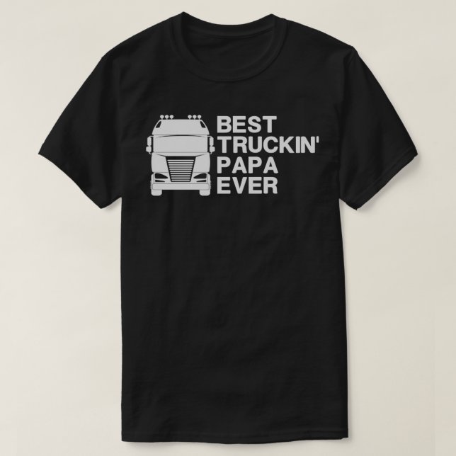 Camiseta best truckin Papa ever Funny Truck Driving Gift id (Frente do Design)