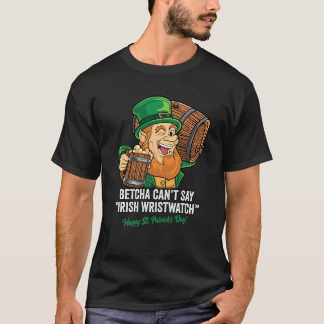 CAMISETA BETCHA NÃO DIZ QUE IRISH WRISTWATCH FELIZ ST PATRI (Frente)