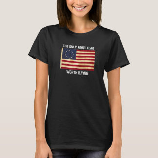 Camiseta Betsy Ross Tshirt Only Rebel Flag Worth Flying Phi