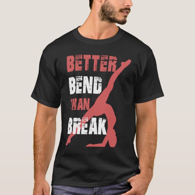 Camiseta Better Bend Than Break For Contortionists (Frente)