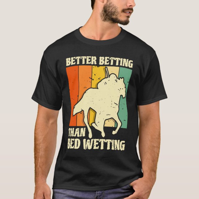 Camiseta Better Betting Than Bed Wetting Horse Racing Betti (Frente)