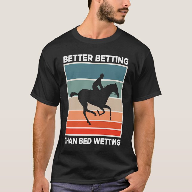 Camiseta Better Betting Than Bed Wetting Horse Racing Betti (Frente)