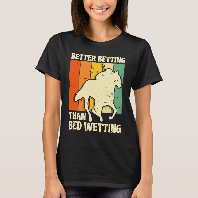 Camiseta Better Betting Than Bed Wetting Horse Racing Betti (Frente)