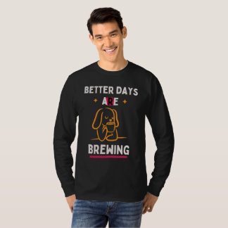 Camiseta Better Days Are Brewing