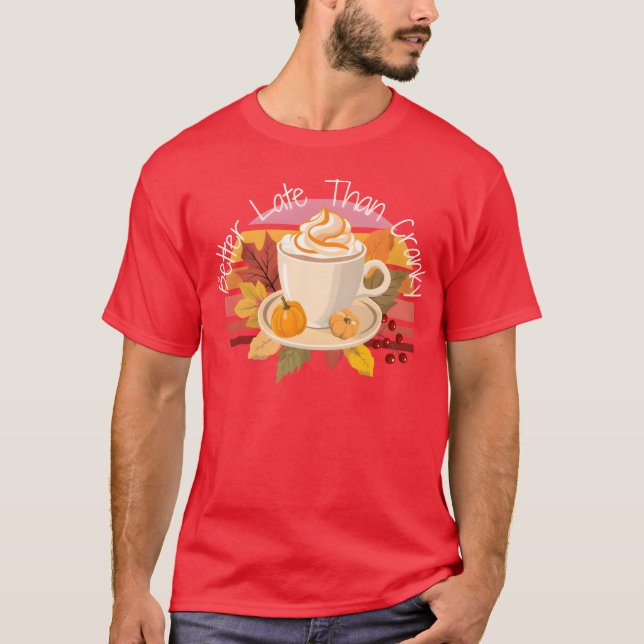 Camiseta Better Late Better Latehan Cranky Fall Autumn vint (Frente)