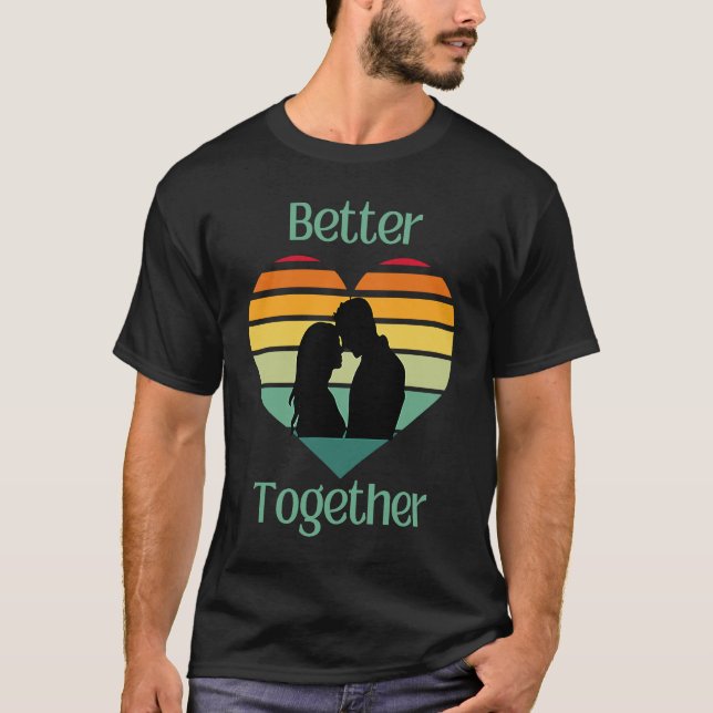 Camiseta Better Together, Couple Sharing Life And Love (Frente)
