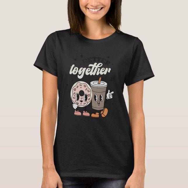 Camiseta Better Together Valentine Retro Donut Coffee Valen (Frente)