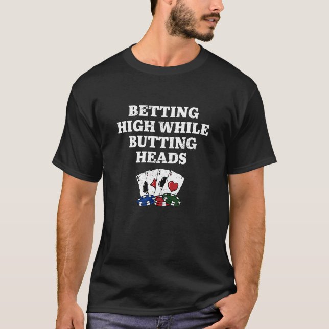 Camiseta Betting High while Butting Heads Poker Casino Poke (Frente)
