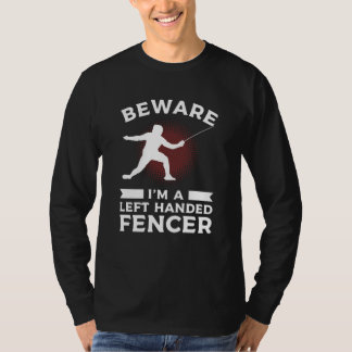 Camiseta Beware I'm Left Handed Fencer Lefty Fencing Fencer