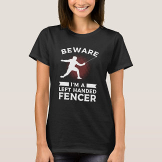 Camiseta Beware I'm Left Handed Fencer Lefty Fencing Fencer