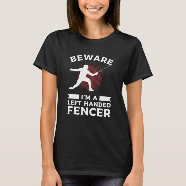 Camiseta Beware I'm Left Handed Fencer Lefty Fencing Fencer (Frente)