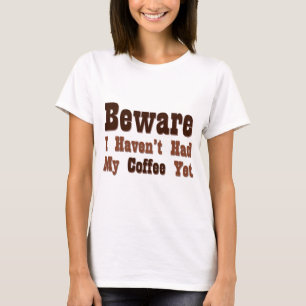 Camiseta Beware, mim não tiveram meu café ainda