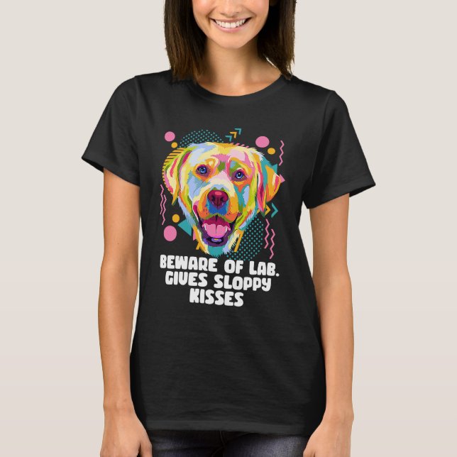 Camiseta Beware of Lab Gives Sloppy Kisses  Labrador Retrie (Frente)