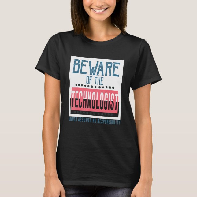 Camiseta Beware of the technologist  Owner assumes no respo (Frente)