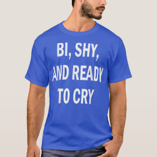 Camiseta Bi Shy And Ready To Cry T-shirt539