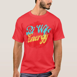 Camiseta Bi Wife Energy LGBTQ+ Suporte a T-Shirt