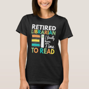 Camiseta Bibliotecário Aposentado Finalmente Tem Tempo Para
