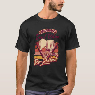 Camiseta Bibliotecário Não Se Aposenta Eles São Arquivados