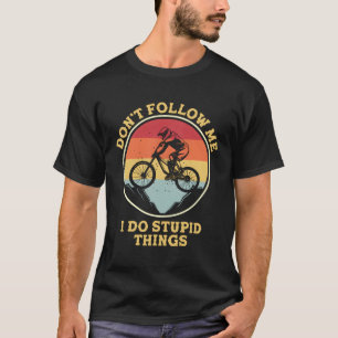 Camiseta Bicicleta Que Não Me Segue Eu Faço Coisas Estúpida