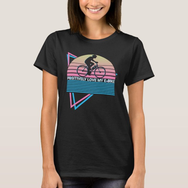 Camiseta Bicycling Biker Biking Positively Love My E bike (Frente)
