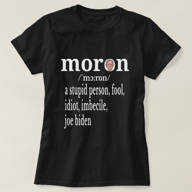 Camiseta  Biden Anti Moron Definição Uma Pessoa Estúpida To (Frente do Design)