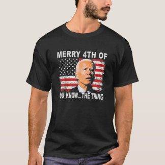 Camiseta Biden Dazed Merry 4Th Of You Know The Thing