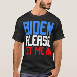 Camiseta Biden Please Let Me In  Biden Let Me In 