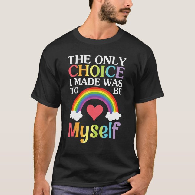 Camiseta Big Heart Rainbow The Only Choice I Made Was To Be (Frente)