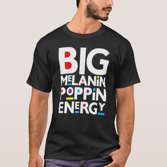 Camiseta Big Melanin Poppin Energy Black Men Mulheres Rapaz (Frente)
