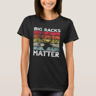 Camiseta Big Racks Matter  Deer Hunting Saying