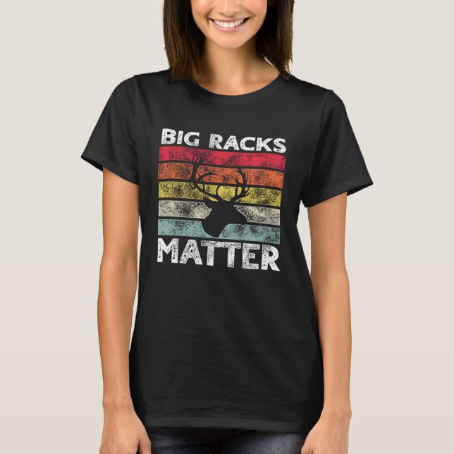 Camiseta Big Racks Matter  Deer Hunting Saying (Frente)