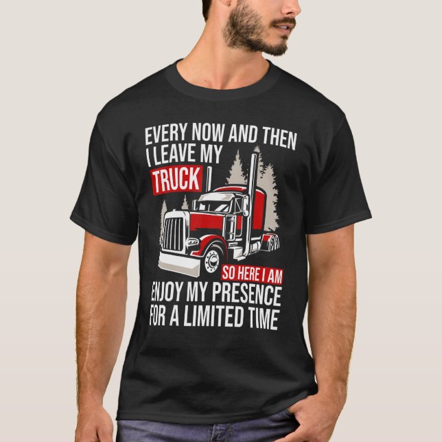 Camiseta Big Rig Trucker Every Now And Then I Leave My Truc (Frente)