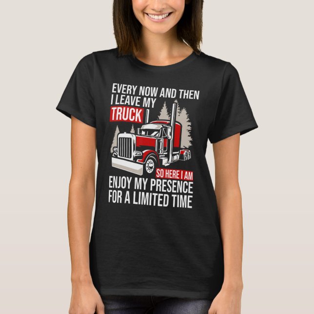 Camiseta Big Rig Trucker Every Now And Then I Leave My Truc (Frente)