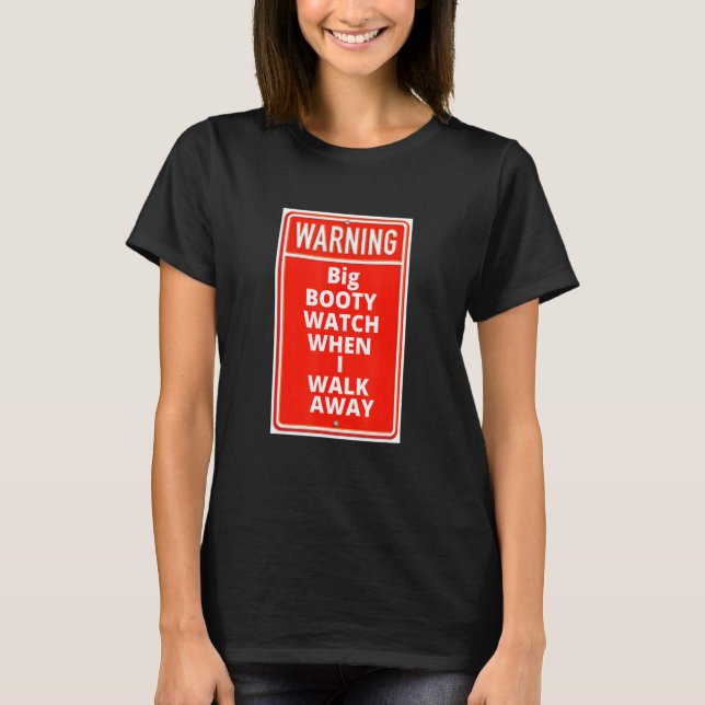 Camiseta Big Warning Booty Watch Quando Eu Caminho Longe Da (Frente)
