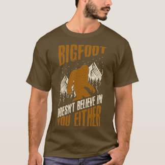 Camiseta Bigfoot Doesnt Believe in You Either Funny bigfoot