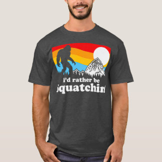 Camiseta Bigfoot Id Rather Be Squatchin