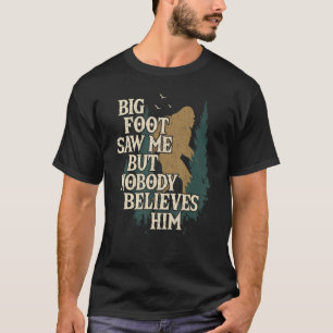Camiseta Bigfoot Me Viu Mas Ninguém Acredita Que Ele Fala E